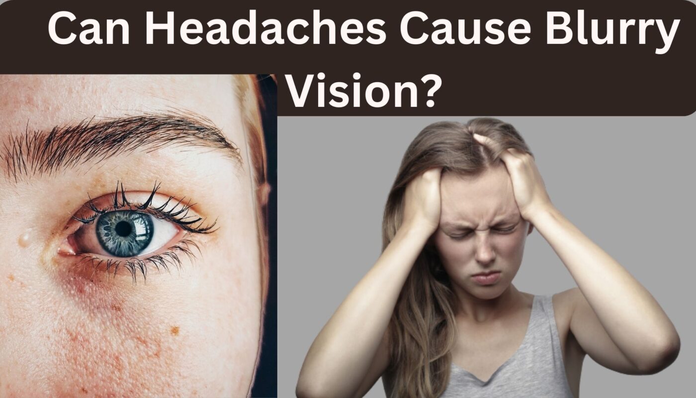 Can Headaches Cause Blurry Vision