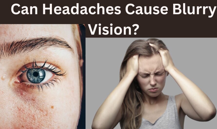 Can Headaches Cause Blurry Vision?