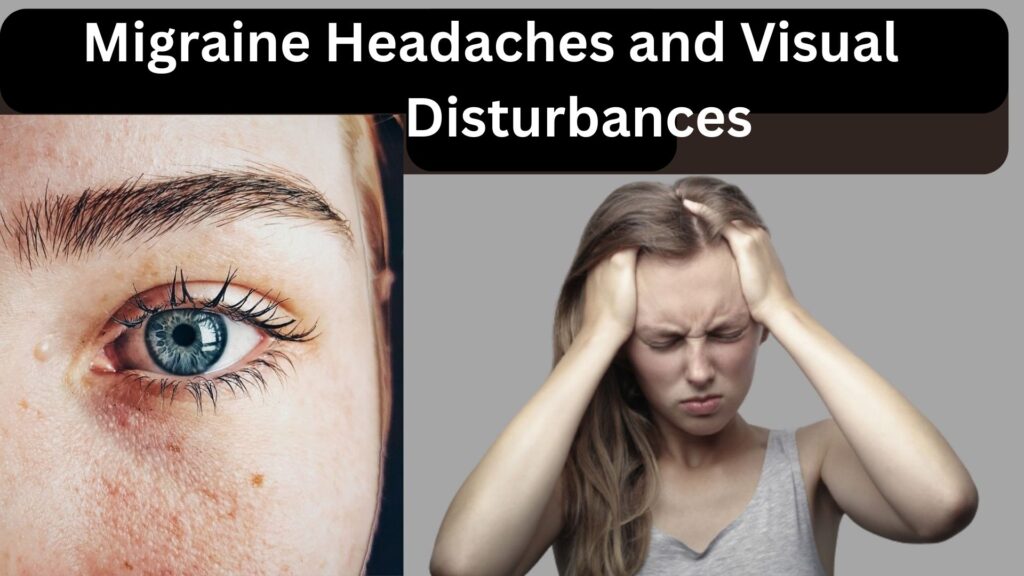 Migraine Headaches and Visual Disturbances